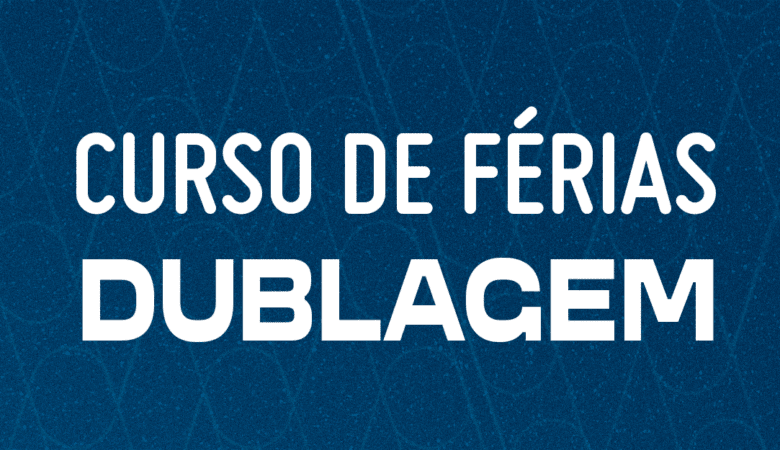 CURSO DE FÉRIAS DE DUBLAGEM