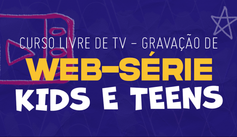 GRAVAÇÃO DE WEB-SÉRIE – Kids e Teens