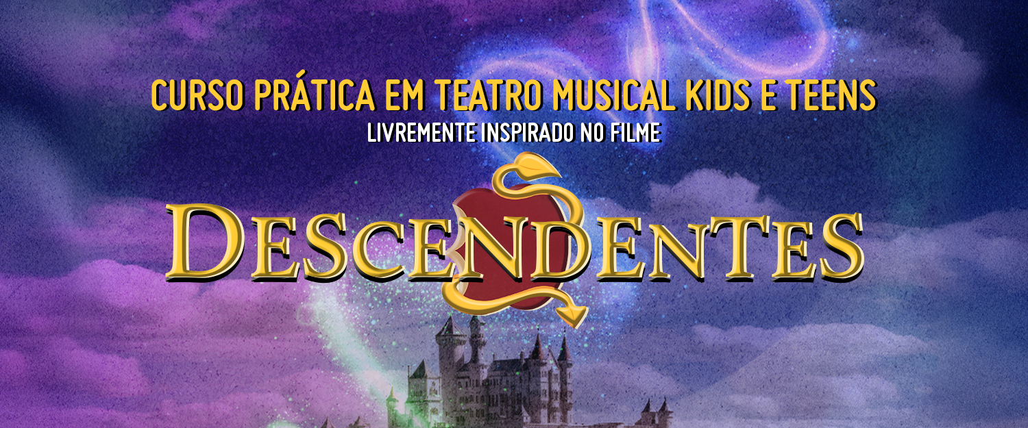 CURSO PRÁTICA EM TEATRO MUSICAL KIDS E TEENS – DESCENDENTES