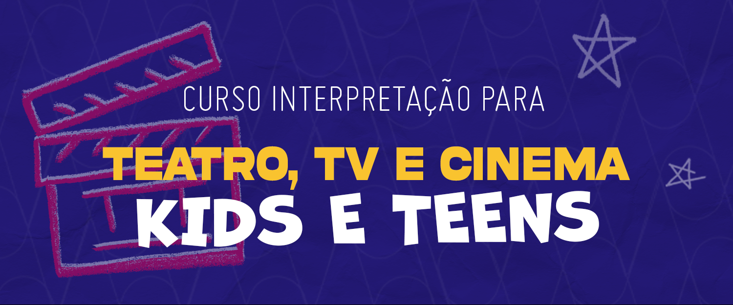 TEATRO, TV E CINEMA – Kids & Teens