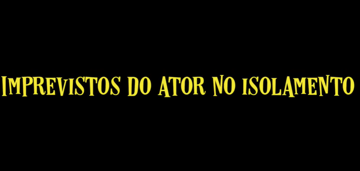 Imprevistos do Ator no Isolamento